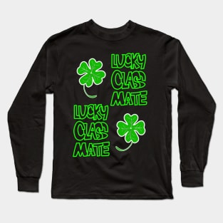 St Patrick's Day Lucky Classmate of Yours Long Sleeve T-Shirt